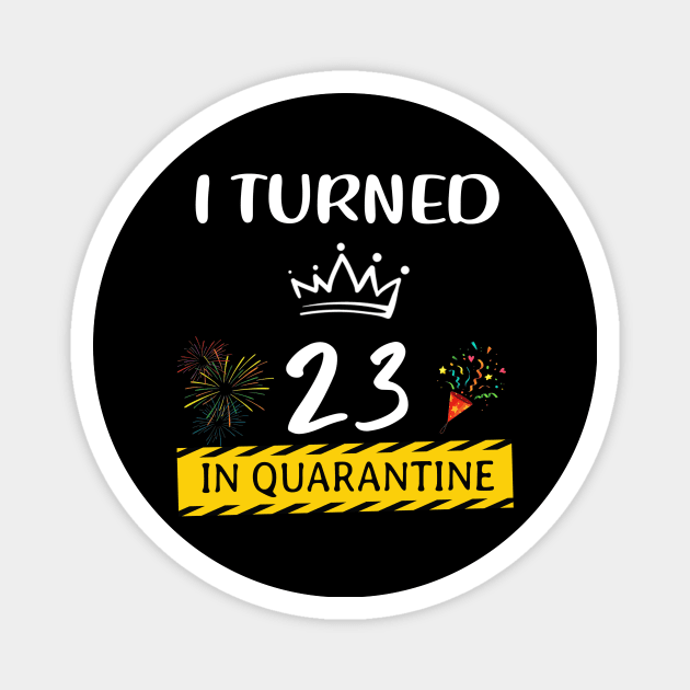 I Turned 23 In Quarantine Birthday Magnet by Magazine